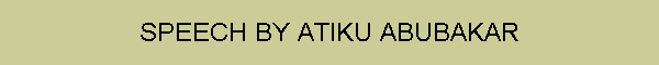 SPEECH BY ATIKU ABUBAKAR