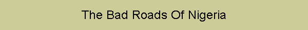 The Bad Roads Of Nigeria
