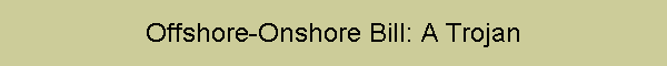 Offshore-Onshore Bill: A Trojan
